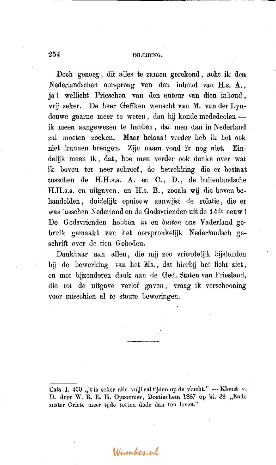 verder heb ik het ook niet kunnen brengen. Zijn naam vond ik nog niet. Eindelijk meen ik, dat, hoe men verder ook denke over wat ik boven ter neer schreef, de betrekking die er bestaat tusschen de H.