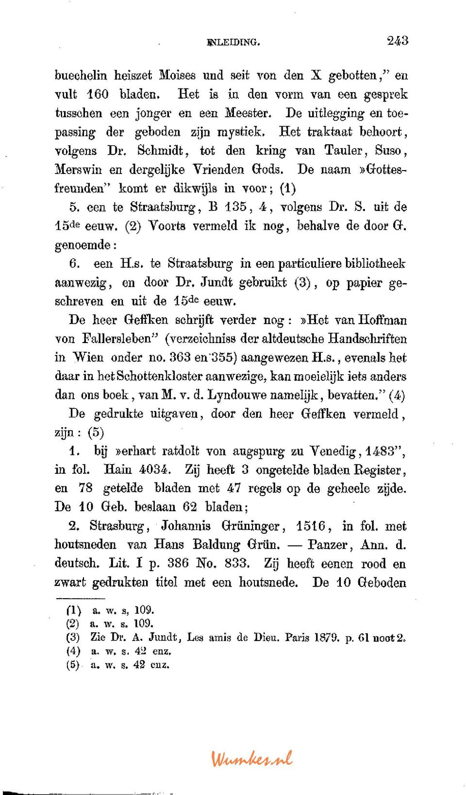 De naam»gottesfreunden" komt er dikwijls in voor; (1) 5. een te Straatsburg, B 135, 4, volgens Dr. S. uit de 15de eeuw. (2) Voorts vermeld ik nog, behalve de door Gr. genoemde: 6. een H.s. te Straatsburg in een particuliere bibliotheek aanwezig, en door Dr.