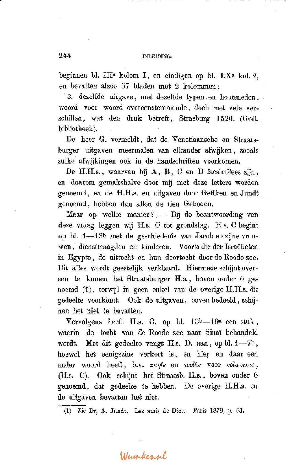 vermeldt, dat de Venetiaansehe en Straatsburger uitgaven meermalen van elkander afwijken, zooals zulke afwijkingen ook in de handschriften voorkomen. De H.H.s., waarvan bij Â, B, O en D facsimilees zijn, en daarom gemakshalve door mij met deze letters worden genoemd, en de H.