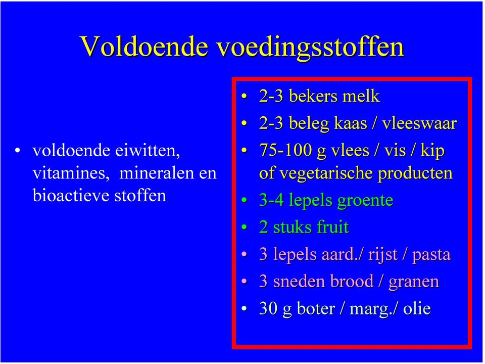 vlees / vis / kip of vegetarische producten 3-4 lepels groente 2 stuks