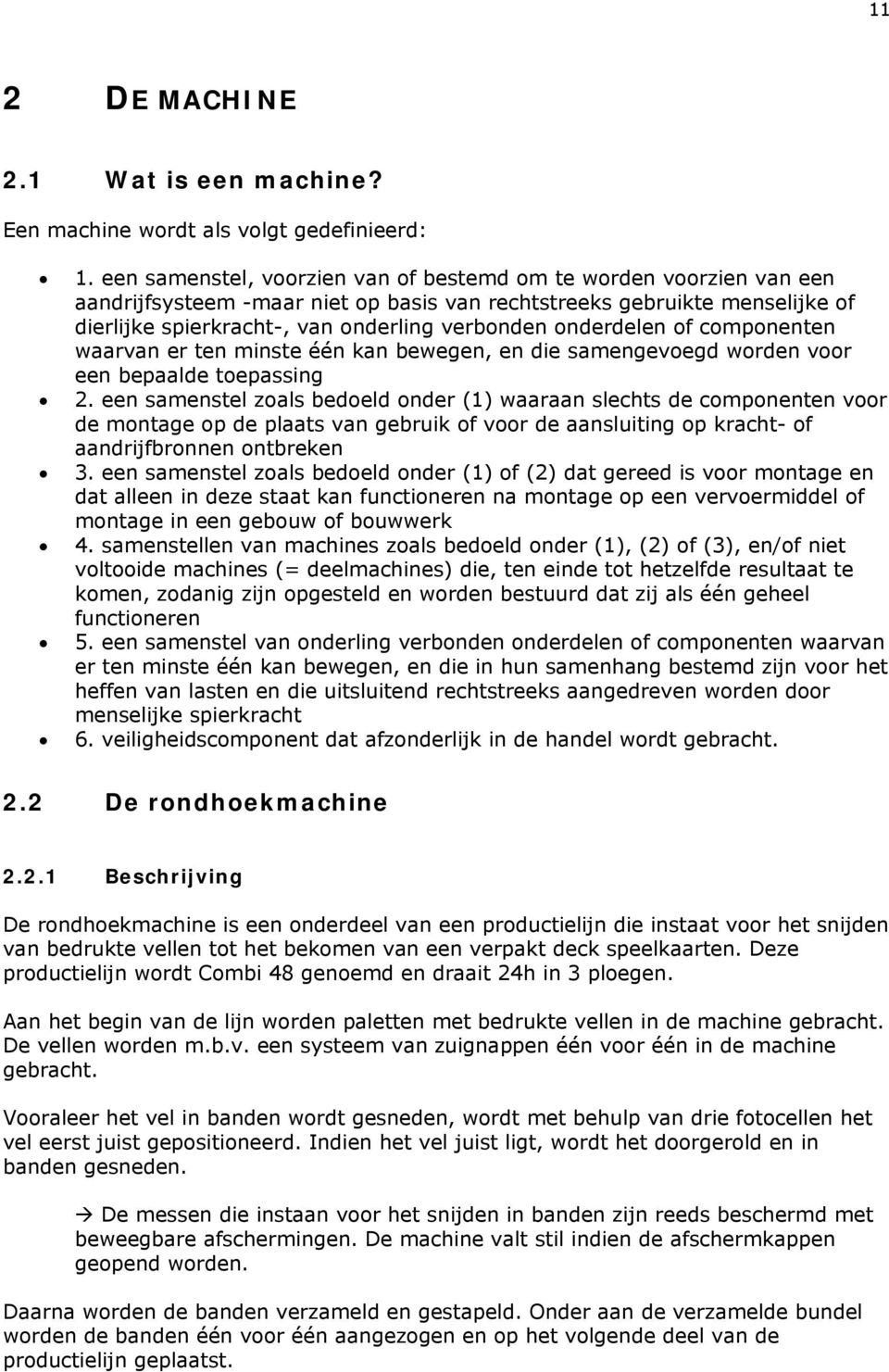 onderdelen of componenten waarvan er ten minste één kan bewegen, en die samengevoegd worden voor een bepaalde toepassing 2.