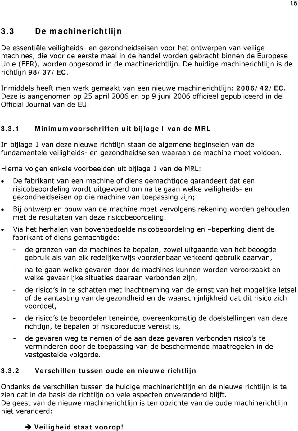 Deze is aangenomen op 25 april 2006 en op 9 juni 2006 officieel gepubliceerd in de Official Journal van de EU. 3.