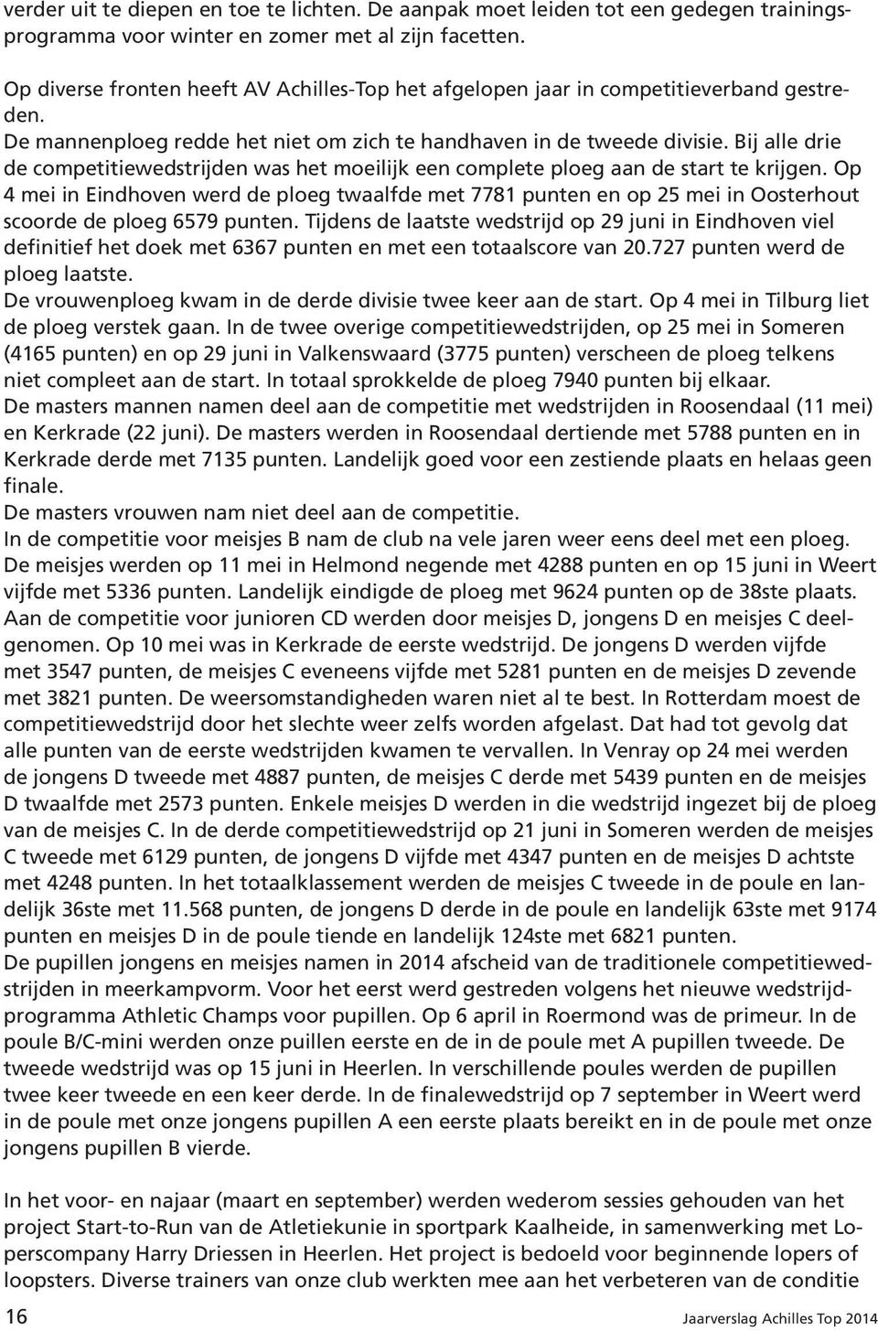 Bij alle drie de competitiewedstrijden was het moeilijk een complete ploeg aan de start te krijgen.