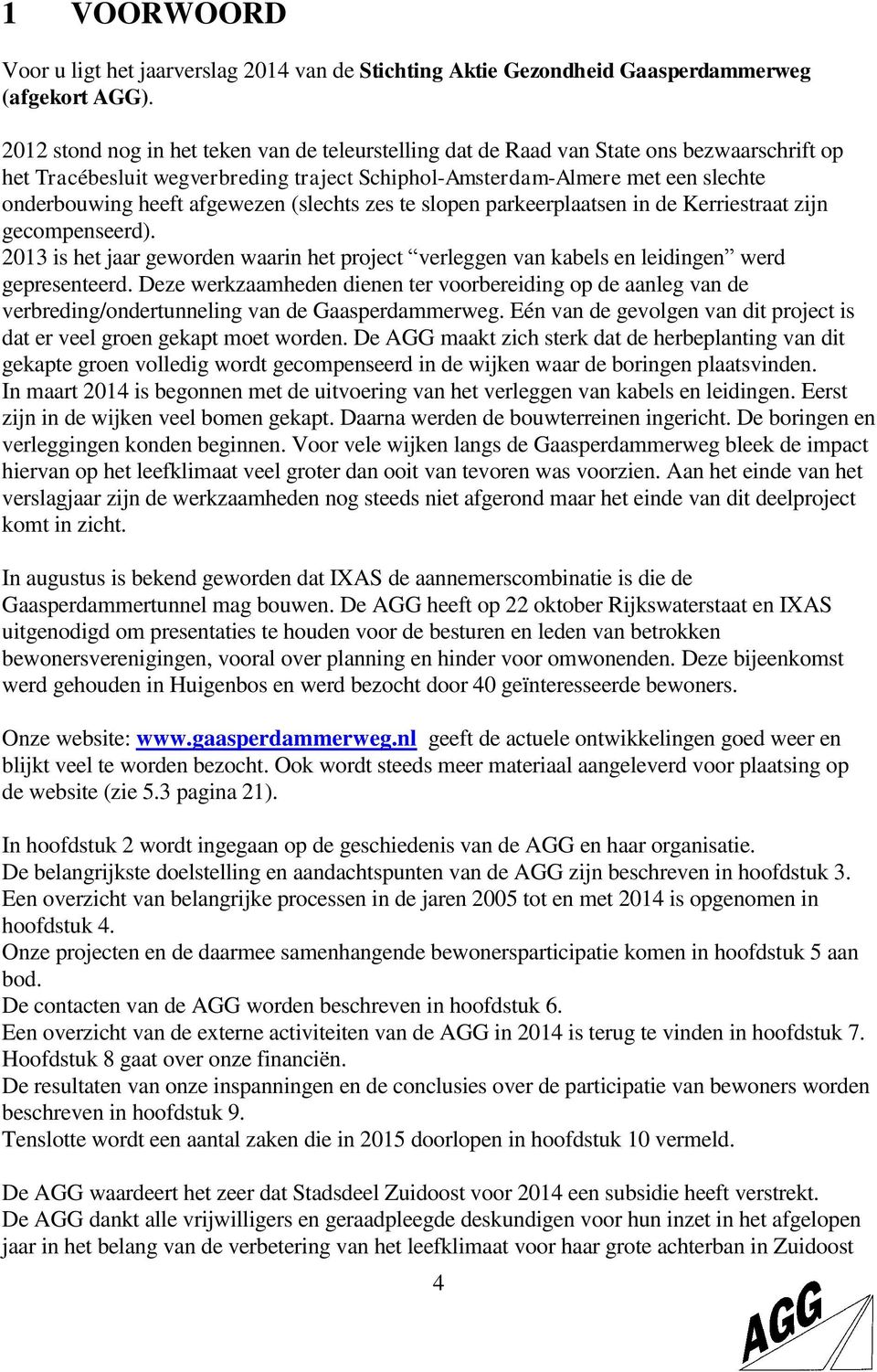 afgewezen (slechts zes te slopen parkeerplaatsen in de Kerriestraat zijn gecompenseerd). 2013 is het jaar geworden waarin het project verleggen van kabels en leidingen werd gepresenteerd.