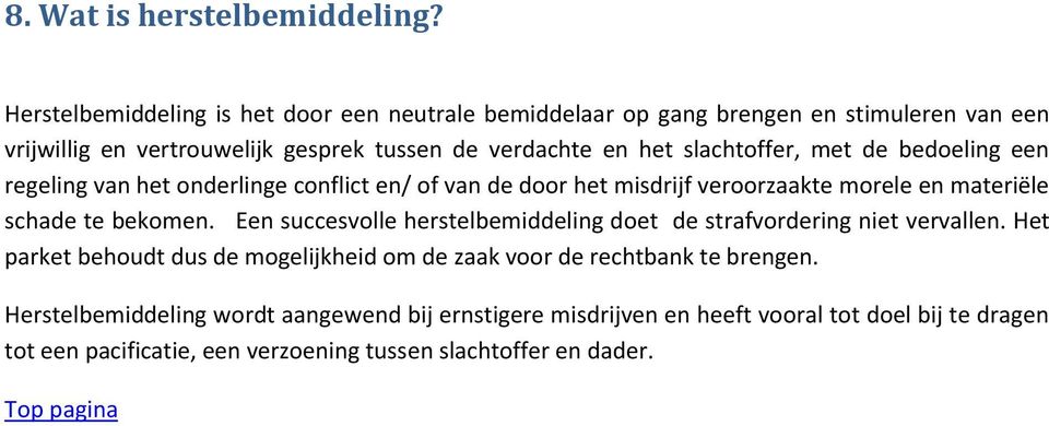 slachtoffer, met de bedoeling een regeling van het onderlinge conflict en/ of van de door het misdrijf veroorzaakte morele en materiële schade te bekomen.