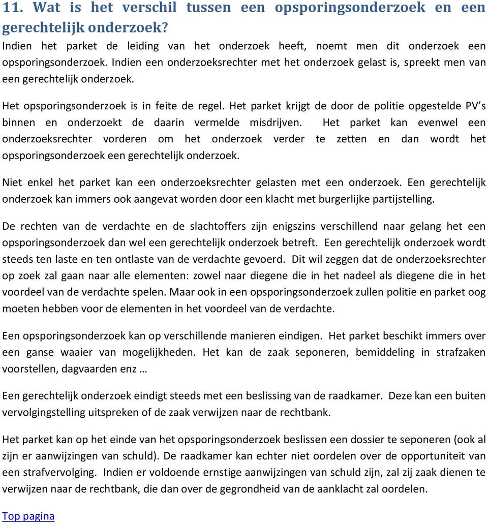 Het parket krijgt de door de politie opgestelde PV s binnen en onderzoekt de daarin vermelde misdrijven.