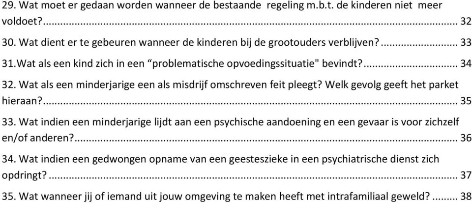 Wat als een minderjarige een als misdrijf omschreven feit pleegt? Welk gevolg geeft het parket hieraan?... 35 33.