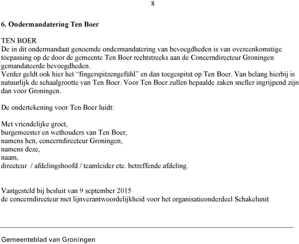 Voor Ten Boer zullen bepaalde zaken sneller ingrijpend zijn dan voor Groningen.
