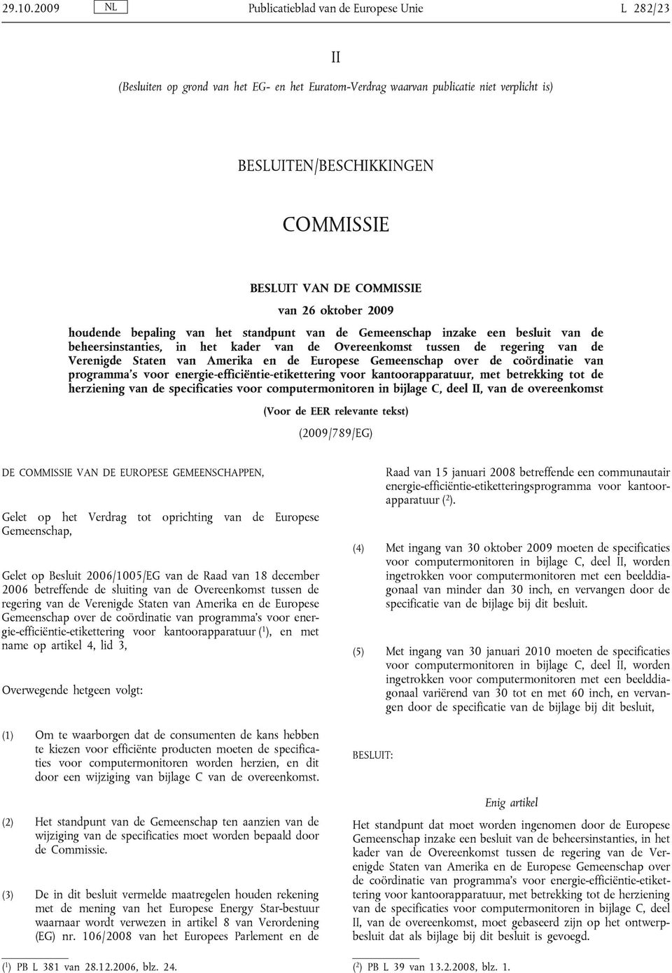 COMMISSIE van 26 oktober 2009 houdende bepaling van het standpunt van de Gemeenschap inzake een besluit van de beheersinstanties, in het kader van de Overeenkomst tussen de regering van de Verenigde