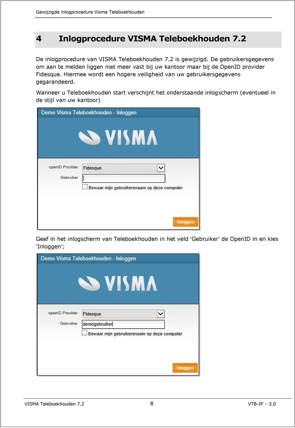 Hiermee wordt een hogere veiligheid van uw gebruikersgegevens gegarandeerd.