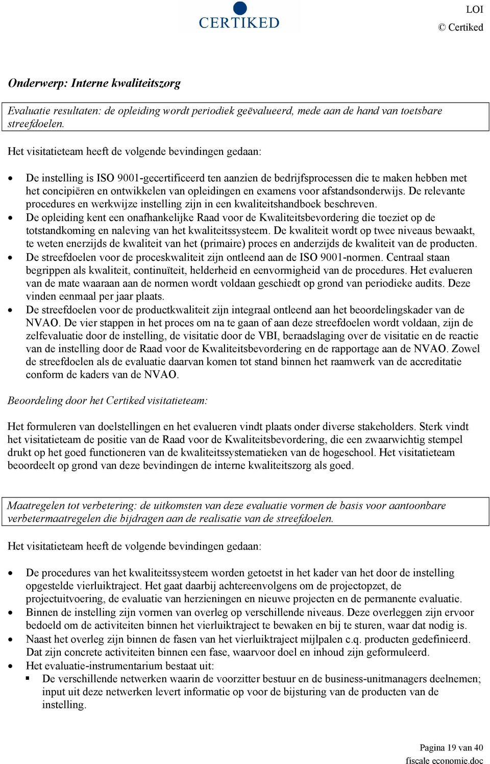 opleidingen en examens voor afstandsonderwijs. De relevante procedures en werkwijze instelling zijn in een kwaliteitshandboek beschreven.