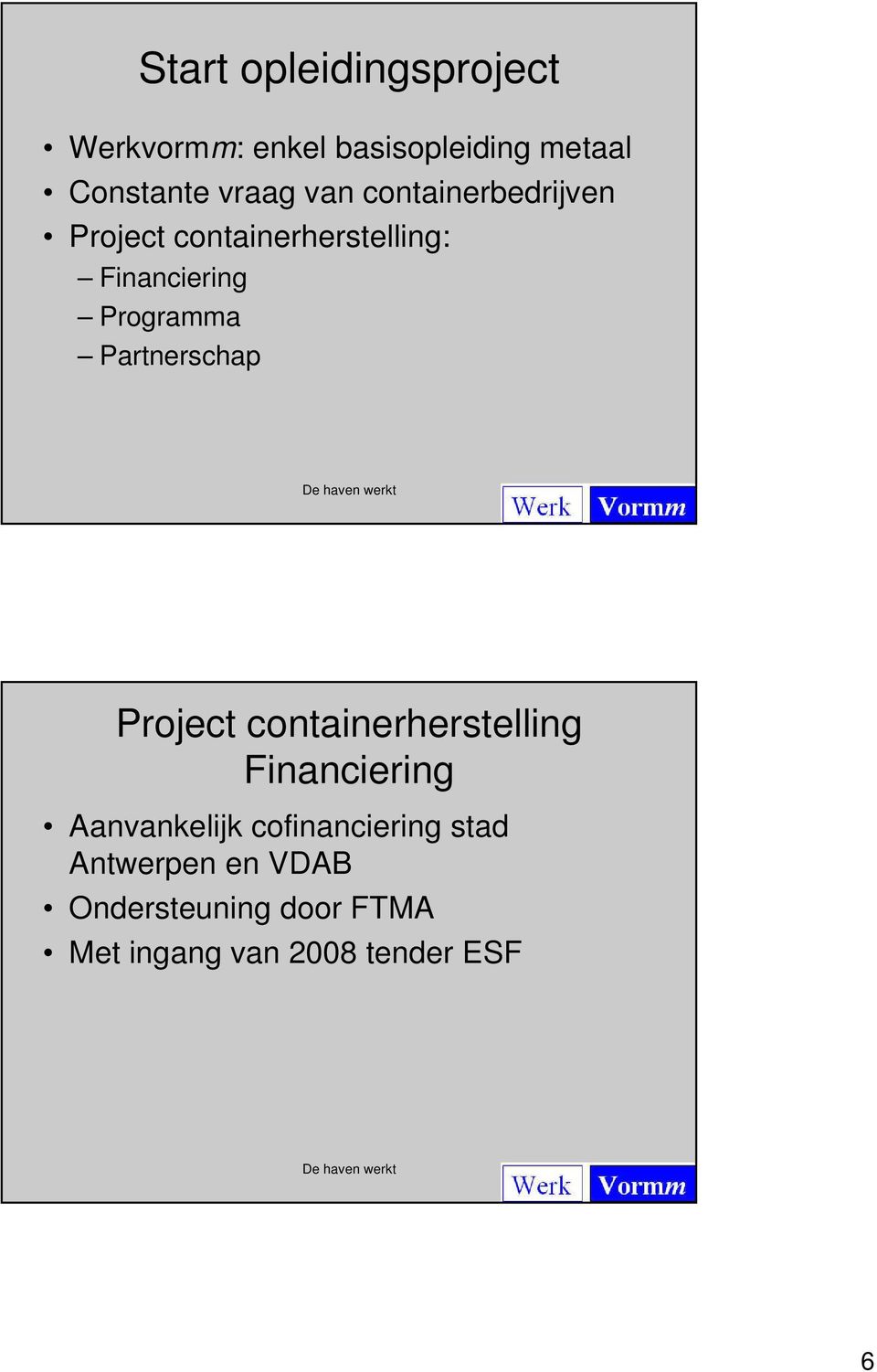 Partnerschap Project containerherstelling Financiering Aanvankelijk
