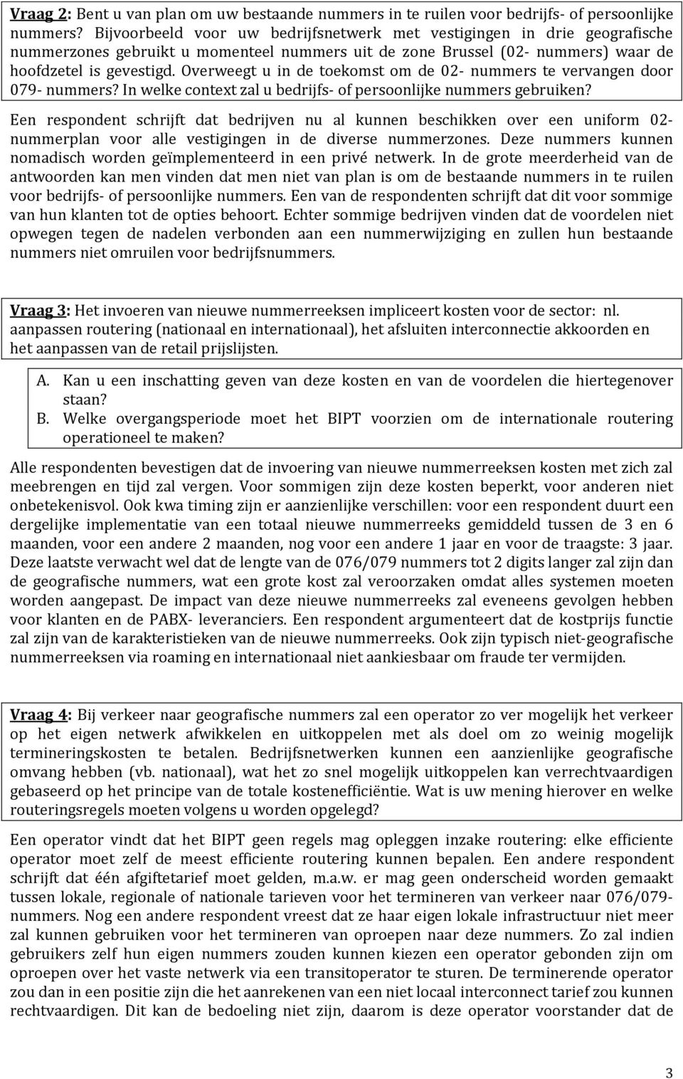 Overweegt u in de toekomst om de 02- nummers te vervangen door 079- nummers? In welke context zal u bedrijfs- of persoonlijke nummers gebruiken?