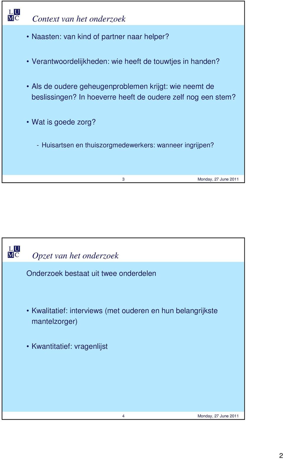 Als de oudere geheugenproblemen krijgt: wie neemt de beslissingen? In hoeverre heeft de oudere zelf nog een stem?