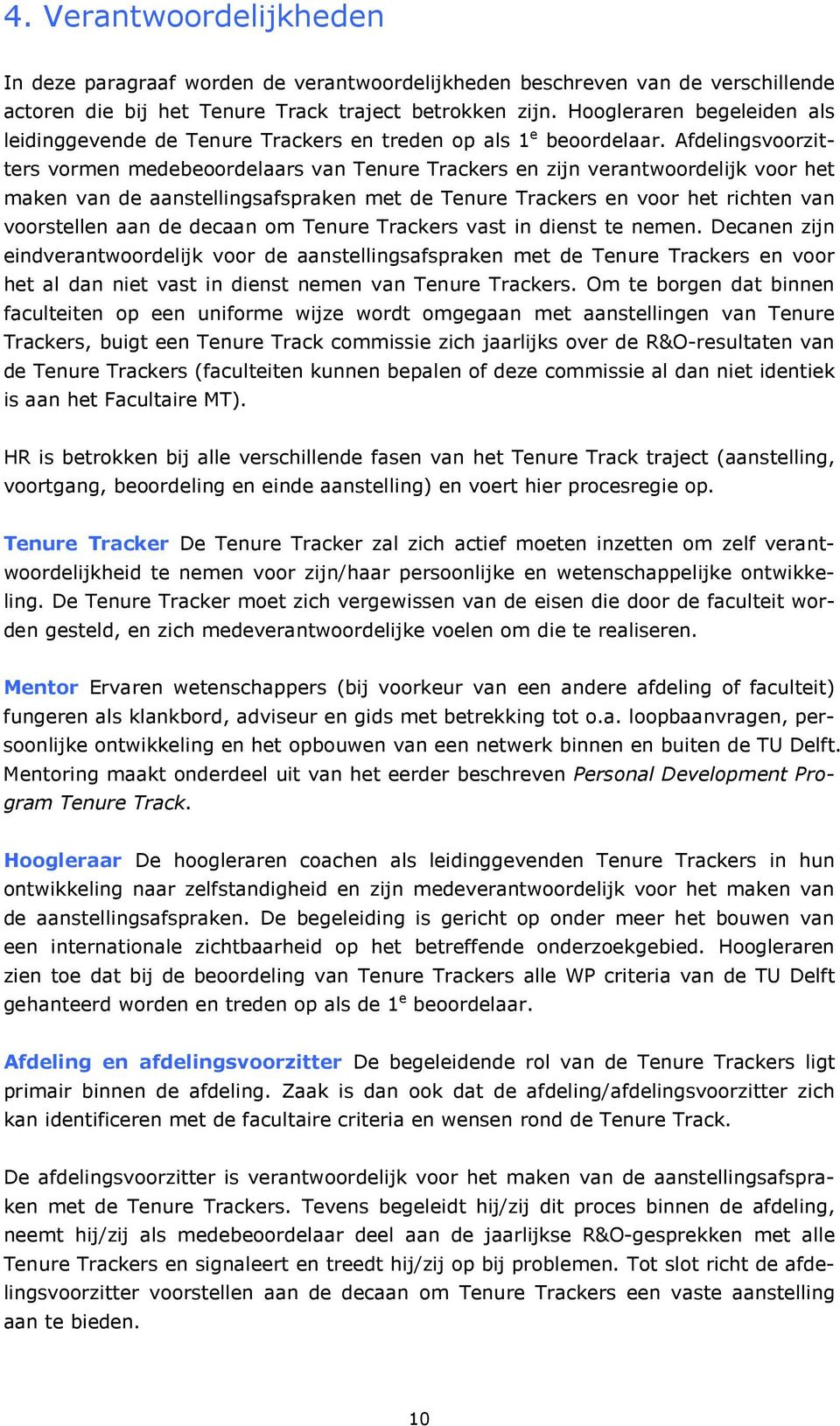 Afdelingsvoorzitters vormen medebeoordelaars van Tenure Trackers en zijn verantwoordelijk voor het maken van de aanstellingsafspraken met de Tenure Trackers en voor het richten van voorstellen aan de