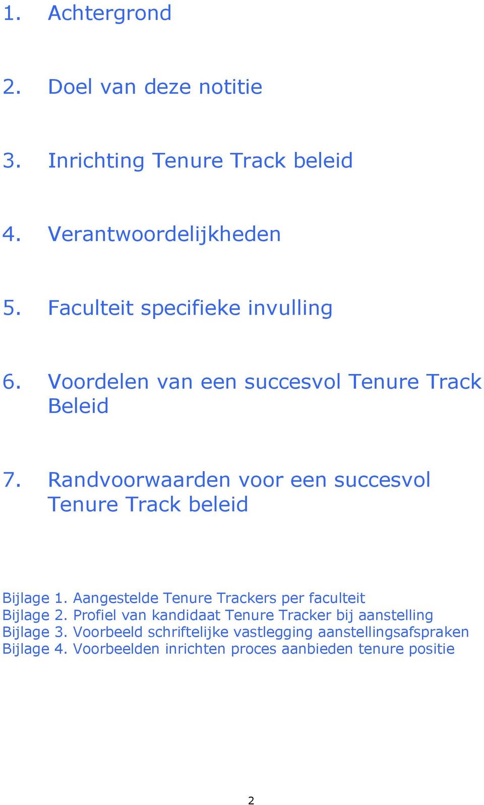 Randvoorwaarden voor een succesvol Tenure Track beleid Bijlage 1. Aangestelde Tenure Trackers per faculteit Bijlage 2.