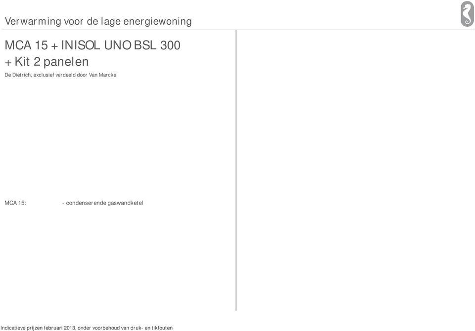 50 mm - uitgerust met een zonnewisselaar en een wisselaar voor naverwarming via de ketel - de boilerkuip wordt beschermd tegen corrosie door een magnesiumanode Kit 2 panelen: -