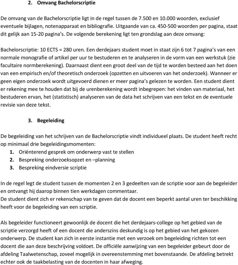 Een derdejaars student moet in staat zijn 6 tot 7 pagina s van een normale monografie of artikel per uur te bestuderen en te analyseren in de vorm van een werkstuk (zie facultaire normberekening).