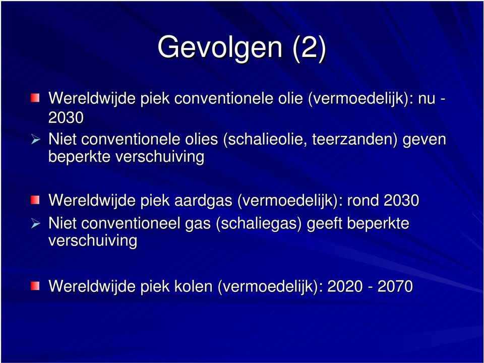 Wereldwijde piek aardgas (vermoedelijk): rond 2030 Niet conventioneel gas