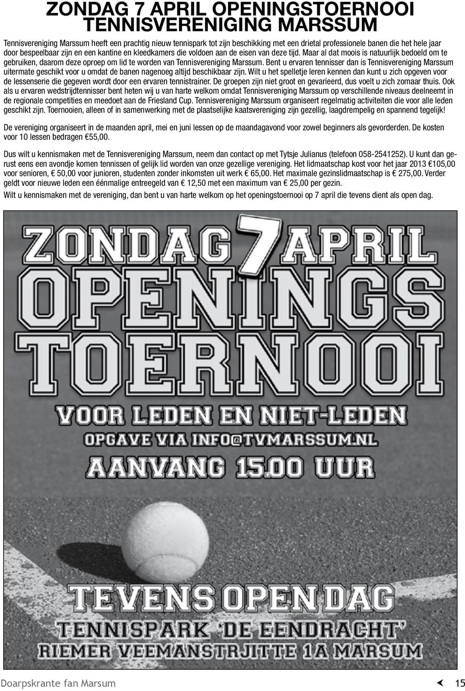 Maar al dat moois is natuurlijk bedoeld om te gebruiken, daarom deze oproep om lid te worden van Tennisvereniging Marssum.