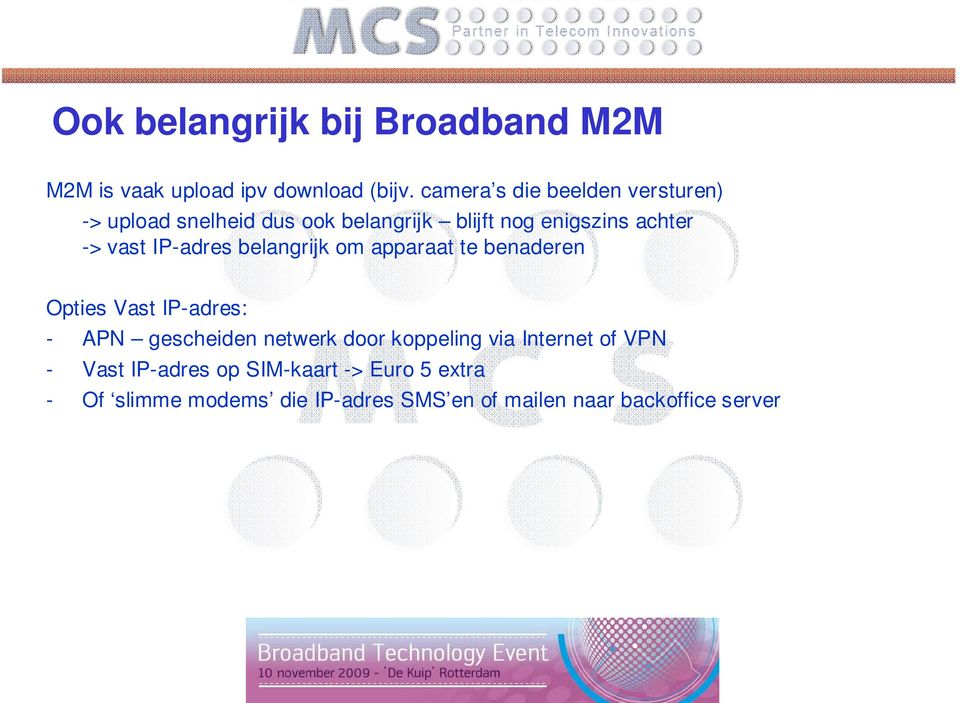 IP-adres belangrijk om apparaat te benaderen Opties Vast IP-adres: - APN gescheiden netwerk door