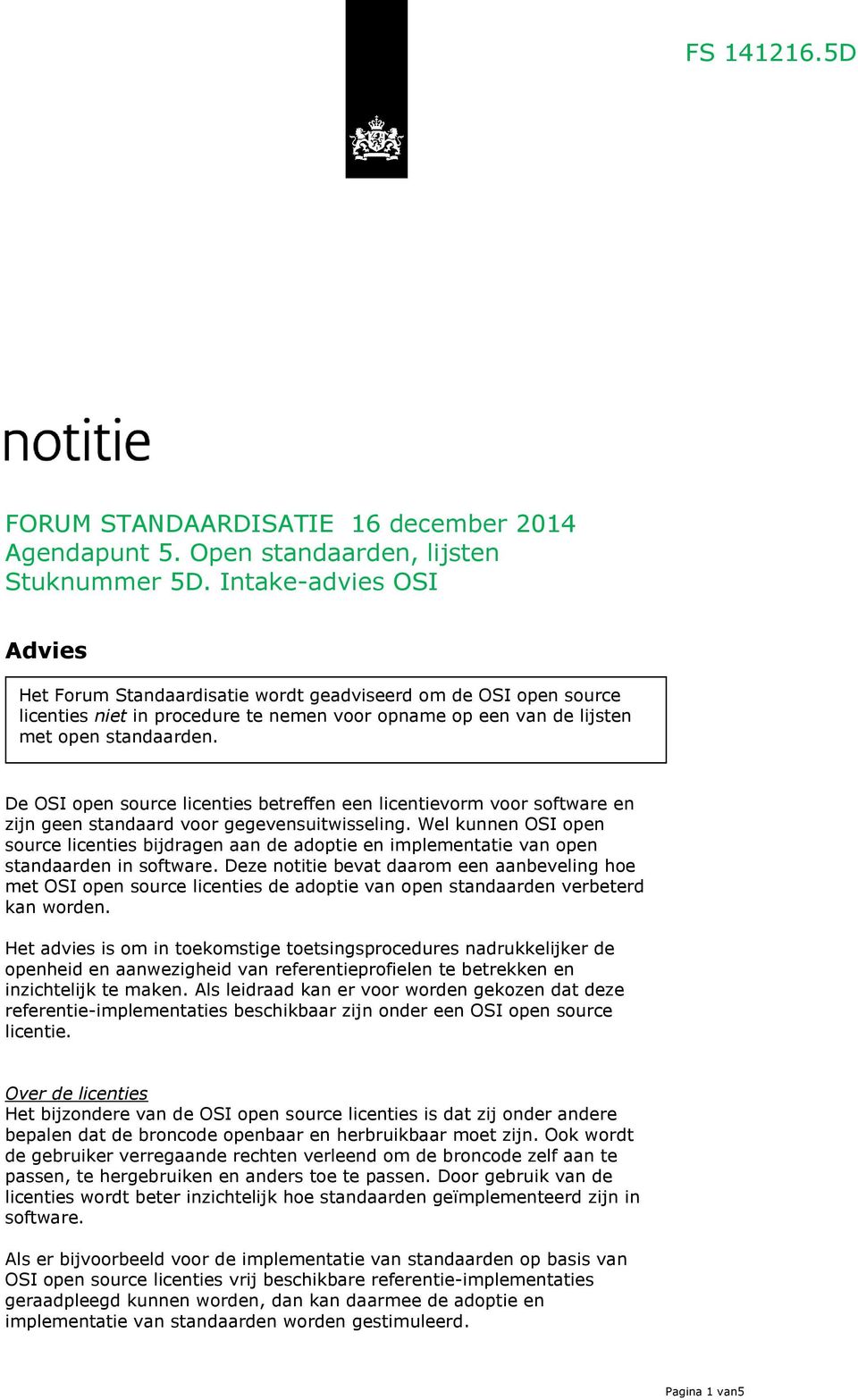 De OSI open source licenties betreffen een licentievorm voor software en zijn geen standaard voor gegevensuitwisseling.