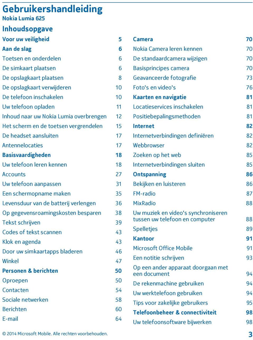 telefoon leren kennen 18 Accounts 27 Uw telefoon aanpassen 31 Een schermopname maken 35 Levensduur van de batterij verlengen 36 Op gegevensroamingskosten besparen 38 Tekst schrijven 39 Codes of tekst