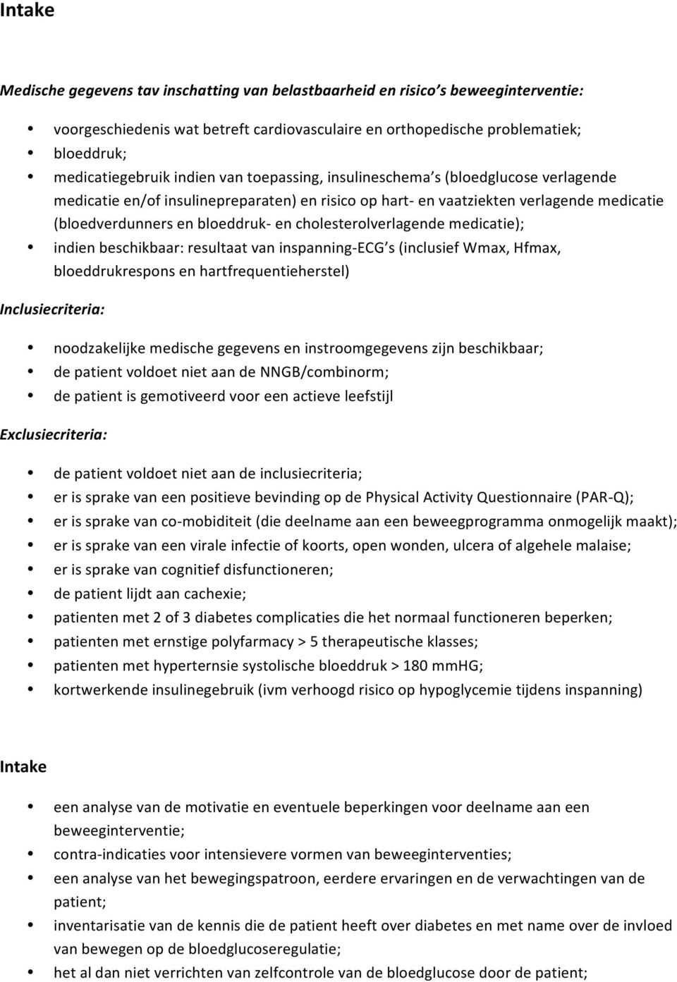 cholesterolverlagende medicatie); indien beschikbaar: resultaat van inspanning- ECG s (inclusief Wmax, Hfmax, bloeddrukrespons en hartfrequentieherstel) Inclusiecriteria: noodzakelijke medische