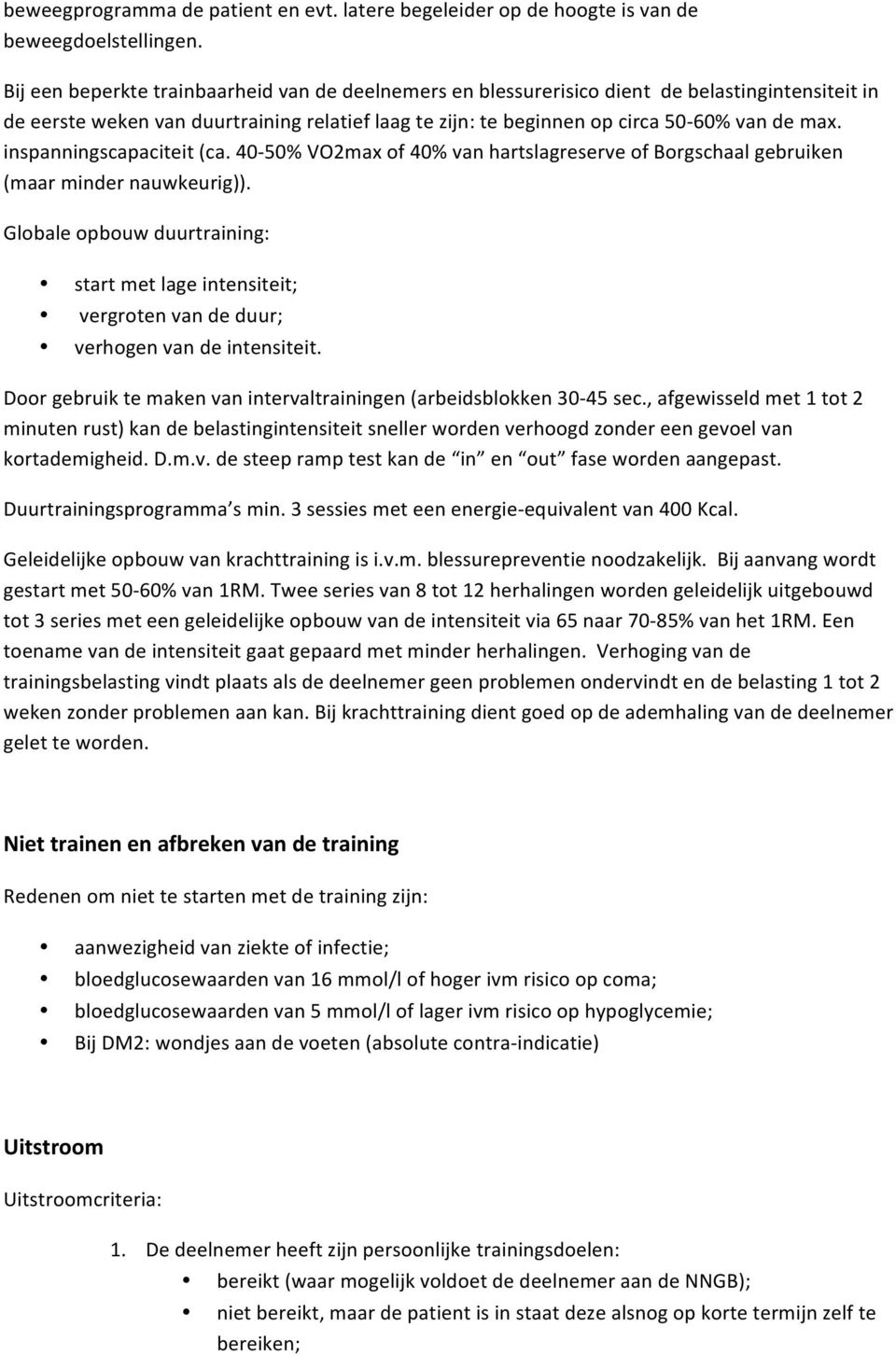 inspanningscapaciteit (ca. 40-50% VO2max of 40% van hartslagreserve of Borgschaal gebruiken (maar minder nauwkeurig)).