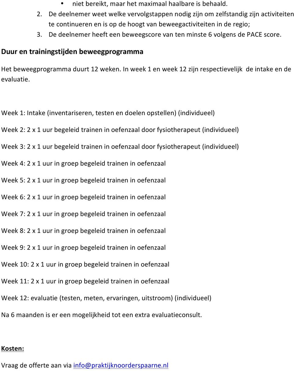 De deelnemer heeft een beweegscore van ten minste 6 volgens de PACE score. Duur en trainingstijden beweegprogramma Het beweegprogramma duurt 12 weken.