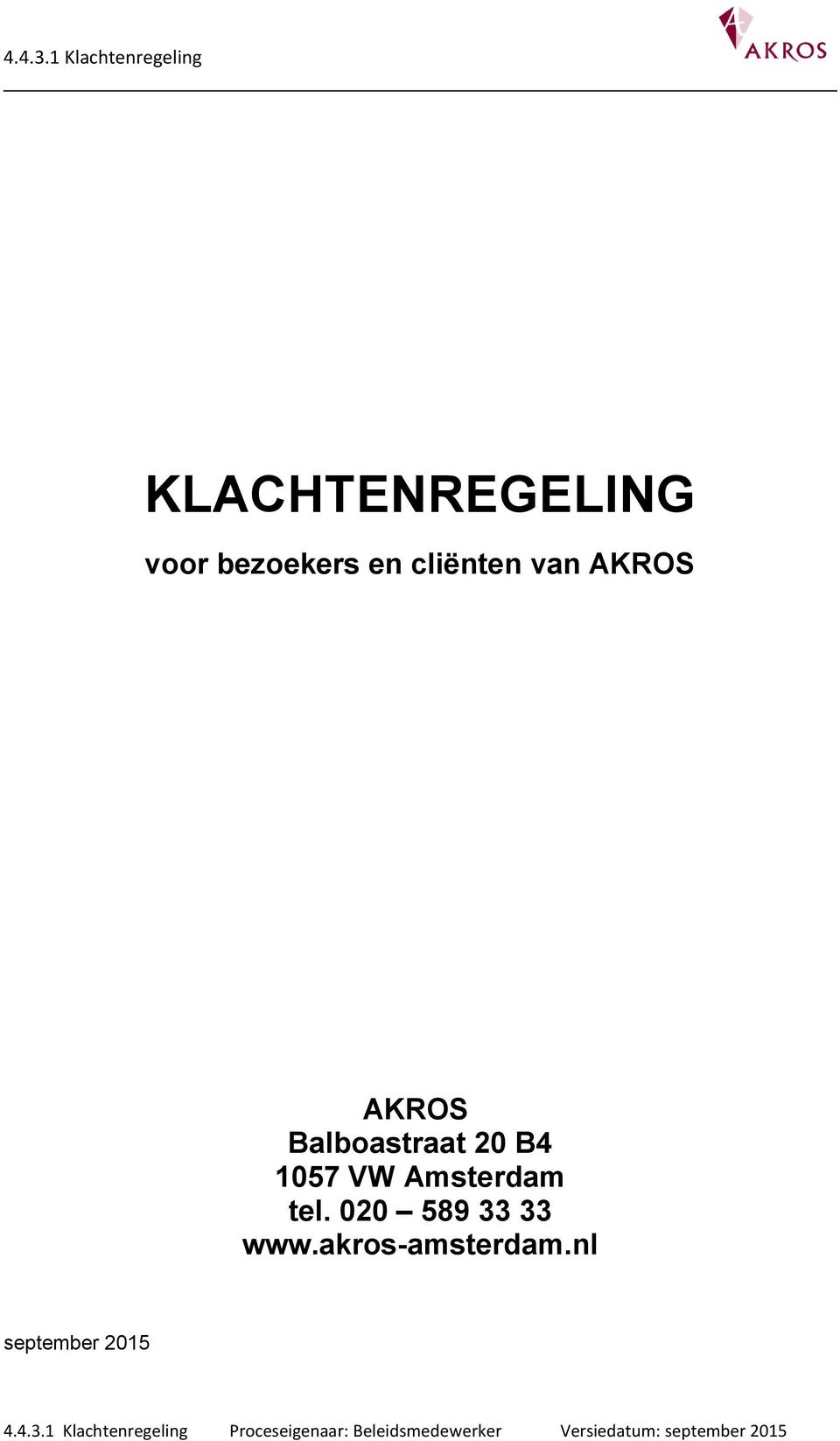 AKROS AKROS Balboastraat 20 B4 1057 VW Amsterdam tel.