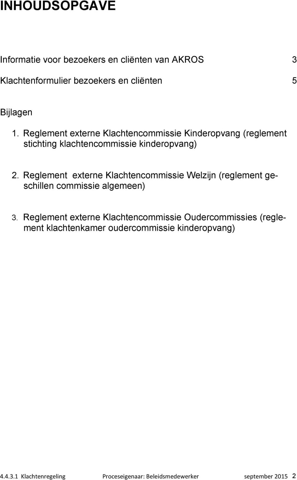 Reglement externe Klachtencommissie Welzijn (reglement geschillen commissie algemeen) 3.