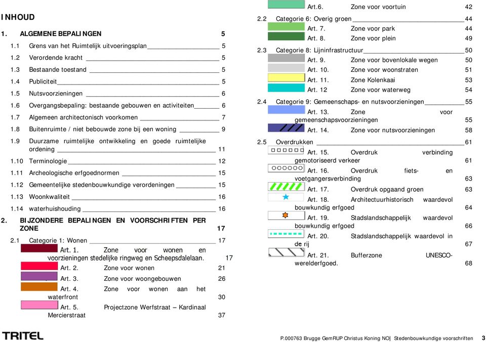 9 Duurzame ruimtelijke ontwikkeling en goede ruimtelijke ordening 11 1.10 Terminologie 12 1.11 Archeologische erfgoednormen 15 1.12 Gemeentelijke stedenbouwkundige verordeningen 15 1.