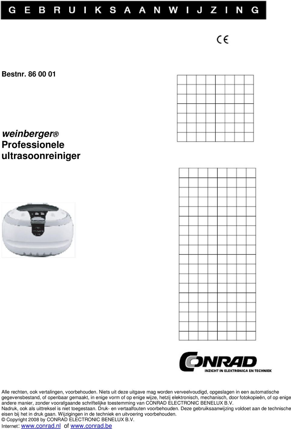 mechanisch, door fotokopieën, of op enige andere manier, zonder voorafgaande schriftelijke toestemming van CONRAD ELECTRONIC BENELUX B.V.