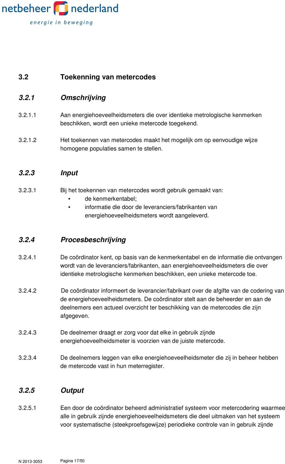 2.4.1 De coördinator kent, op basis van de kenmerkentabel en de informatie die ontvangen wordt van de leveranciers/fabrikanten, aan energiehoeveelheidsmeters die over identieke metrologische