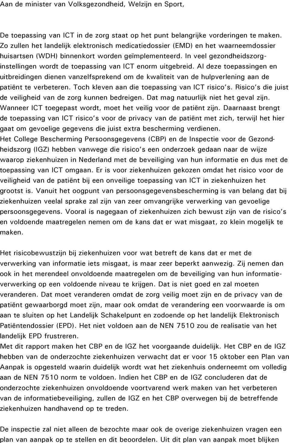 In veel gezondheidszorginstellingen wordt de toepassing van ICT enorm uitgebreid.