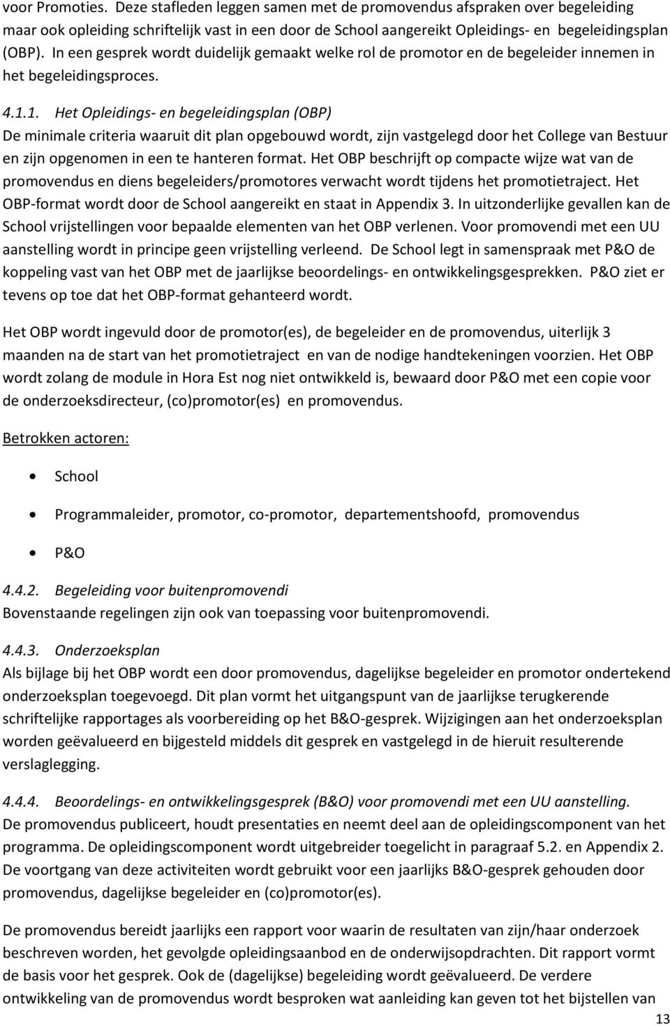 1. Het Opleidings- en begeleidingsplan (OBP) De minimale criteria waaruit dit plan opgebouwd wordt, zijn vastgelegd door het College van Bestuur en zijn opgenomen in een te hanteren format.