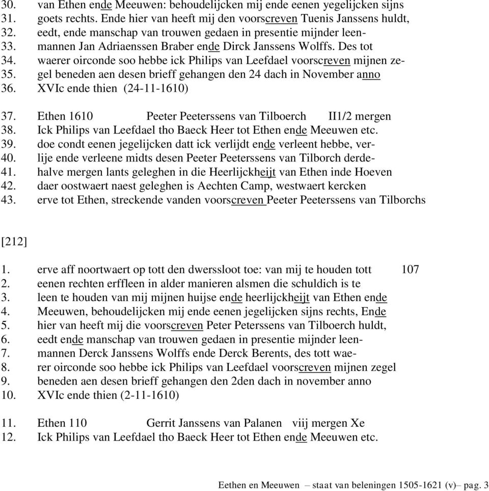 waerer oirconde soo hebbe ick Philips van Leefdael voorscreven mijnen ze- 35. gel beneden aen desen brieff gehangen den 24 dach in November anno 36. XVIc ende thien (24-11-1610) 37.