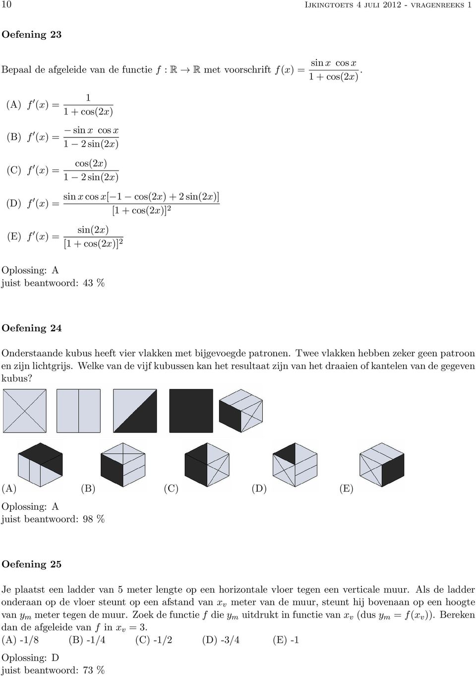 Oefening 24 Onderstaande kubus heeft vier vlakken met bijgevoegde patronen. Twee vlakken hebben zeker geen patroon en zijn lichtgrijs.