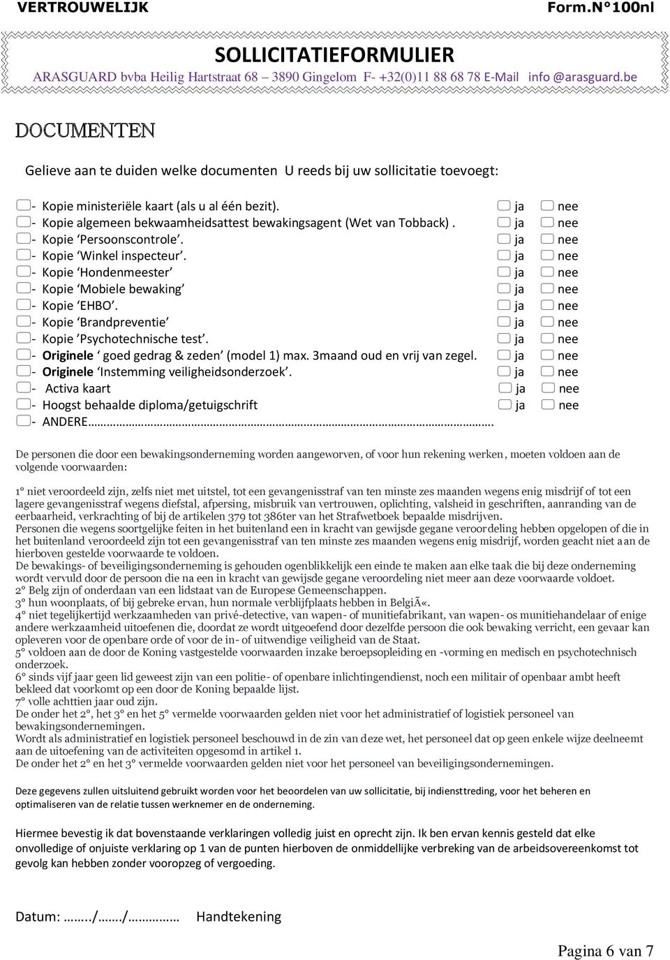 ja nee - Kopie Hondenmeester ja nee - Kopie Mobiele bewaking ja nee - Kopie EHBO. ja nee - Kopie Brandpreventie ja nee - Kopie Psychotechnische test.