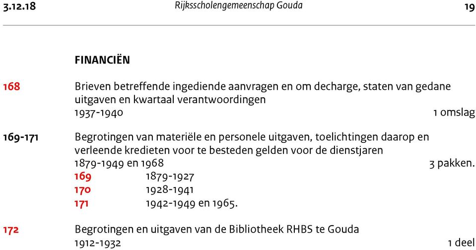 uitgaven, toelichtingen daarop en verleende kredieten voor te besteden gelden voor de dienstjaren 1879-1949 en 1968 3 pakken.