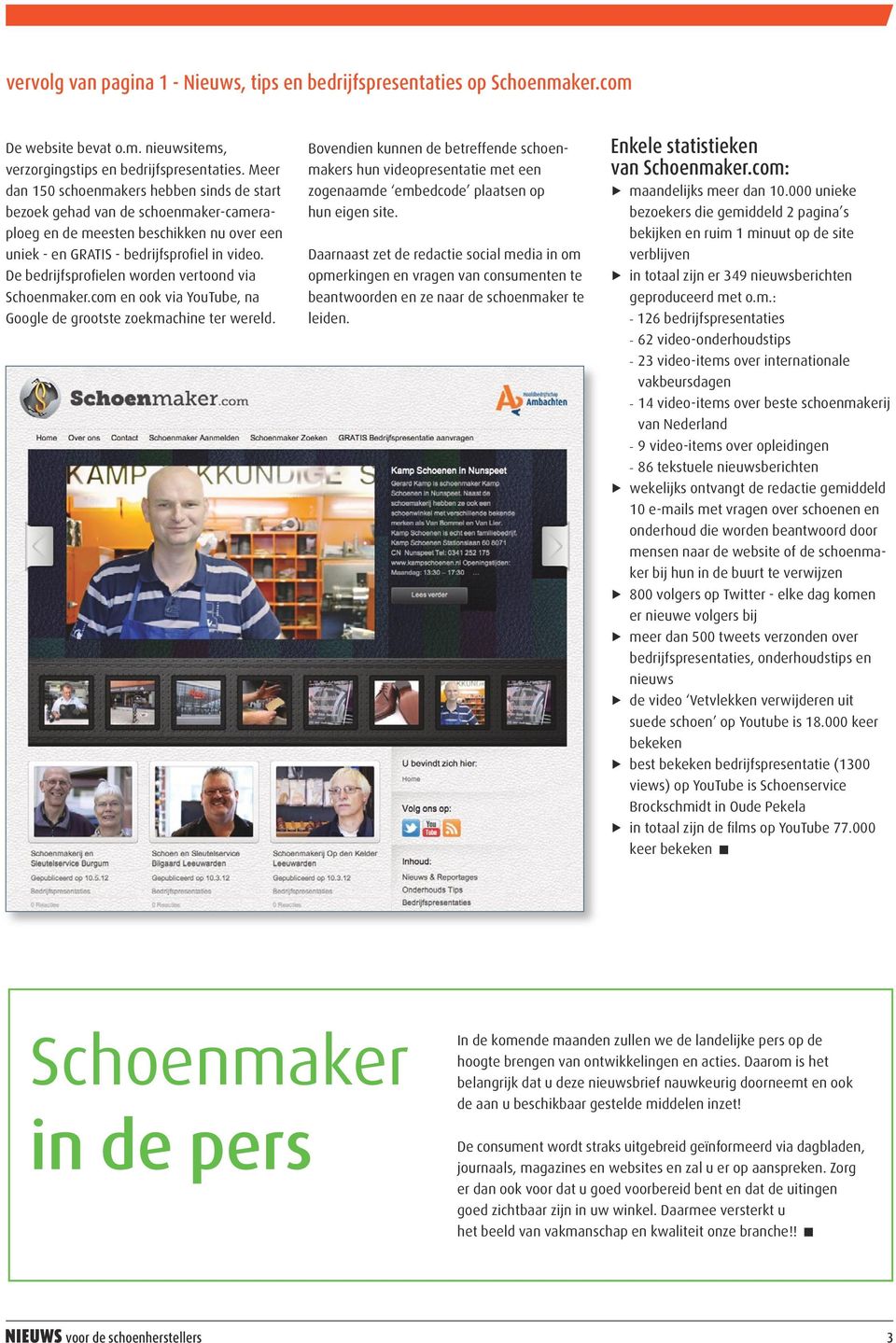 De bedrijfsprofielen worden vertoond via Schoenmaker.com en ook via YouTube, na Google de grootste zoekmachine ter wereld.
