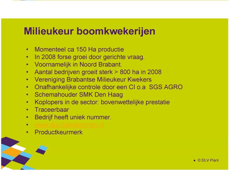 Aantal bedrijven groeit sterk > 800 ha in 2008 Vereniging Brabantse Milieukeur Kwekers Onafhankelijke