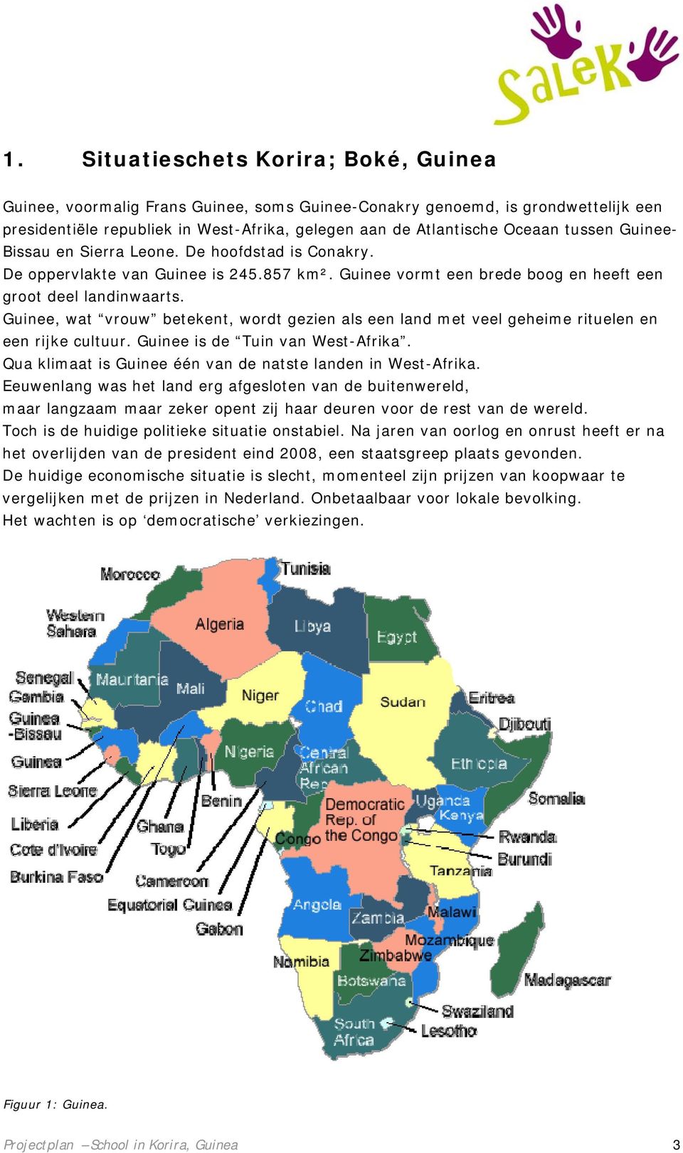 Guinee, wat vrouw betekent, wordt gezien als een land met veel geheime rituelen en een rijke cultuur. Guinee is de Tuin van West-Afrika. Qua klimaat is Guinee één van de natste landen in West-Afrika.