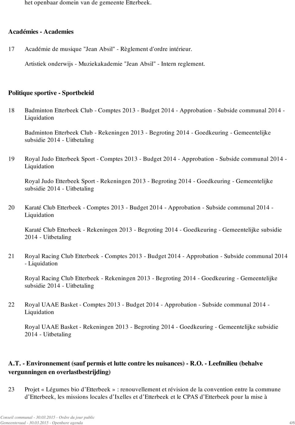 Politique sportive - Sportbeleid 18 Badminton Etterbeek Club - Comptes 2013 - Budget 2014 - Approbation - Subside communal 2014 - Badminton Etterbeek Club - Rekeningen 2013 - Begroting 2014 -