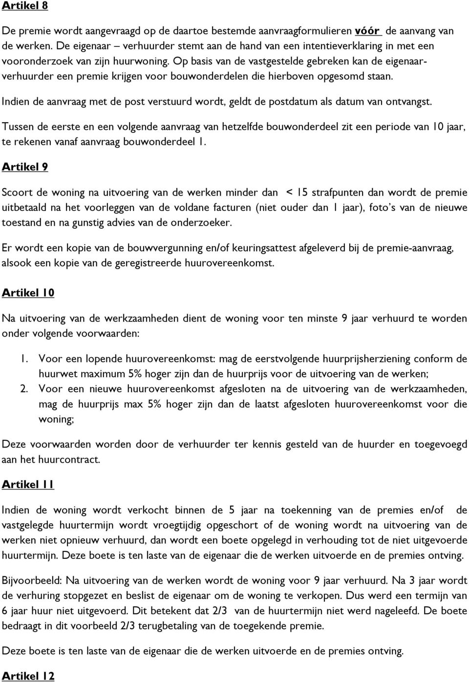 Op basis van de vastgestelde gebreken kan de eigenaarverhuurder een premie krijgen voor bouwonderdelen die hierboven opgesomd staan.