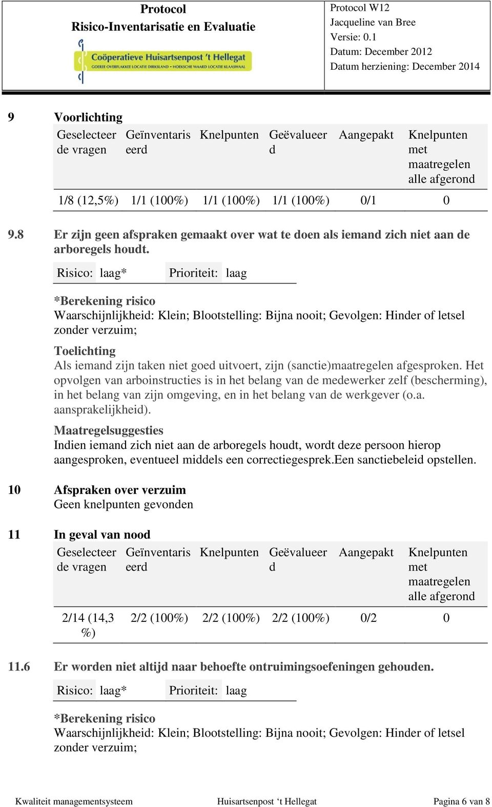 Het opvolgen van arboinstructies is in het belang van e meewerker zelf (bescherming), in het belang van zijn omgeving, en in het belang van e werkgever (o.a. aansprakelijkhei).