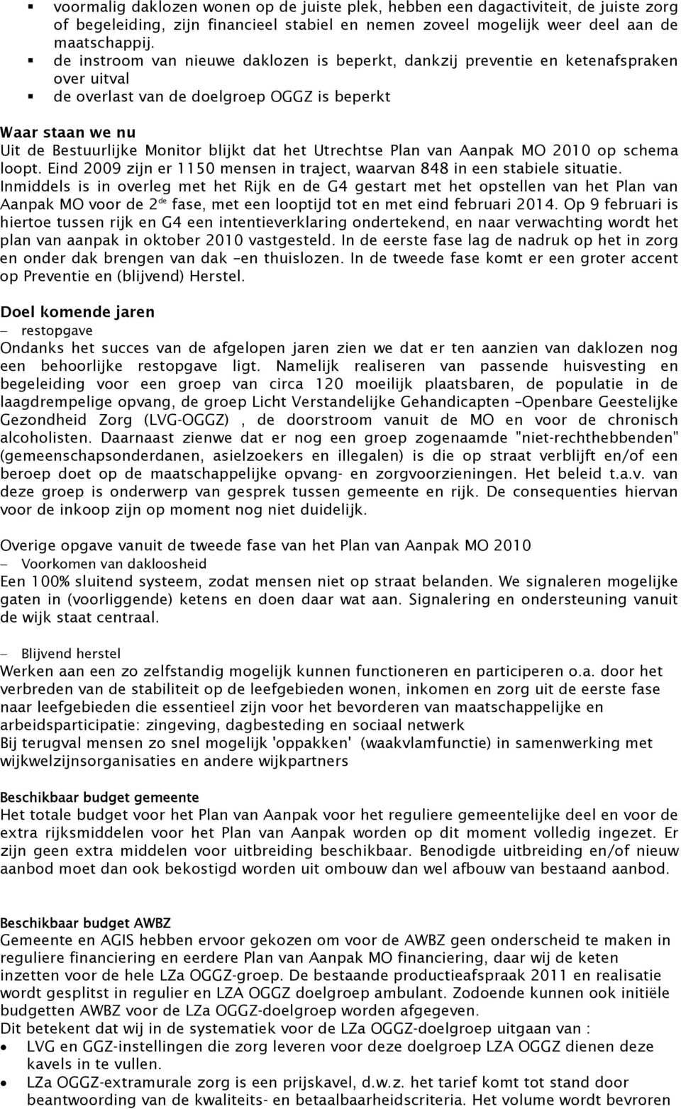 Utrechtse Plan van Aanpak MO 2010 op schema loopt. Eind 2009 zijn er 1150 mensen in traject, waarvan 848 in een stabiele situatie.