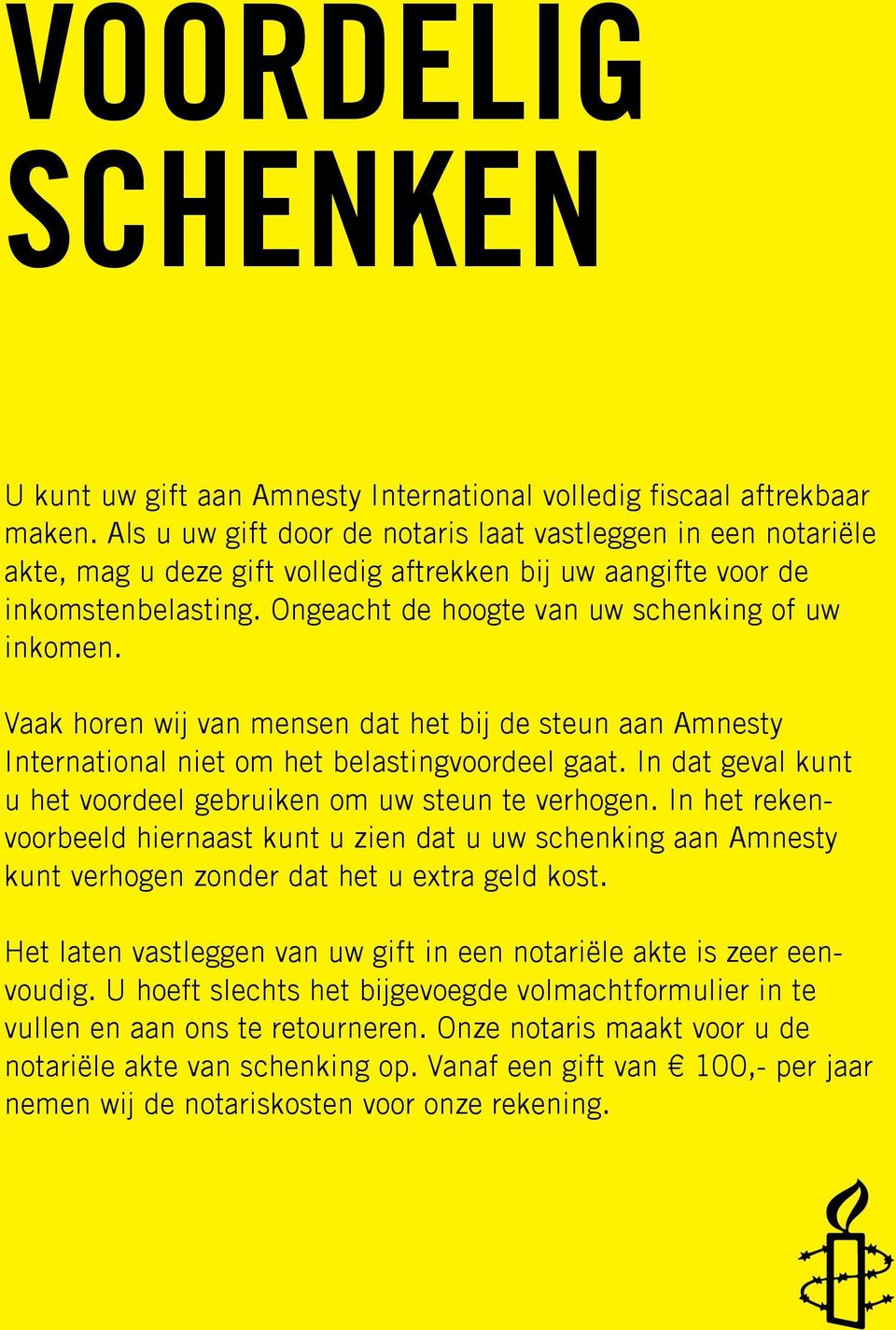 Vaak horen wij van mensen dat het bij de steun aan Amnesty International niet om het belastingvoordeel gaat. In dat geval kunt u het voordeel gebruiken om uw steun te verhogen.