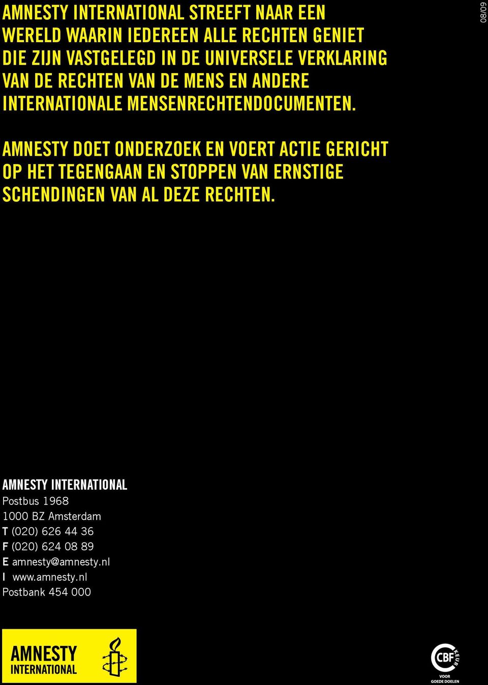 08/09 Amnesty doet onderzoek en voert actie gericht op het tegengaan en stoppen van ernstige schendingen van al deze
